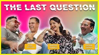 THE LAST QUESTION WITH KEDAR GHIMIRE, BARSHA SIWAKOTI AND RISHI LAMICHANE