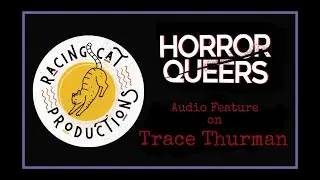 Audio Feature on Trace Thurman // Horror Queers // Interview