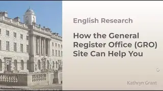 English Research: How the General Register Office Site Can Help You &ndash; Kathryn Grant (6 June 2024)