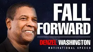 Fall Forward &ndash; Denzel Washington Motivation | Life Changing Speech