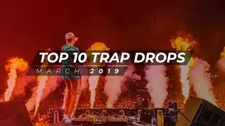 TOP 10 TRAP DROPS - MARCH 2019