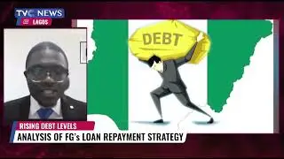 Analysing Nigeria's Rising Debt Profile & FG's Loan Repayment Strategy
