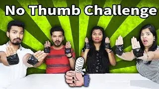 EXTREME NO THUMBS CHALLENGE  | FUNNY NO THUMB CHALLENGE