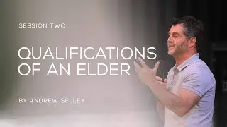 02 Qualifications of an Elder | Andrew Selley | Plumb Line