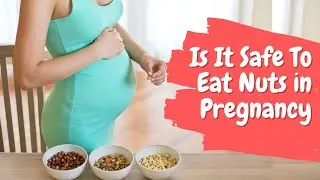 Can We Eat Nuts During Pregnancy?? Are They Safe?