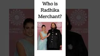 Who is Radhika Merchant?