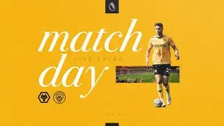 Matchday Live Extra | Wolves vs Manchester City
