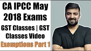 CA IPCC May 2018 GST Videos GST Classes | GST Classes Video | Exemptions Part 1