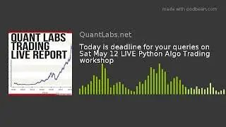 Today is deadline for your queries on Sat May 12 LIVE Python Algo Trading workshop