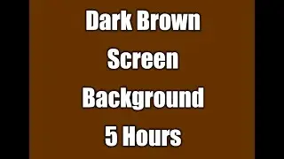 Blank Dark Brown Screen Background | 5 Hours Edition HD | ASMR