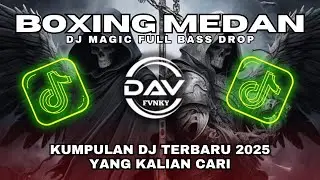 BOXING MEDAN DJ MAGIC FULL BASS DROP