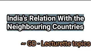 GD Lecturette | India's Relation With the Neighbouring Countries | #gto #gd #lecturette #ssb #nda