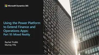 Using the Power Platform to Extend Finance and Operations Apps Part 10 Mixed Reality - TechTalk