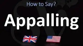 How to Pronounce Appalling? (2 WAYS!) UK/British Vs US/American English Pronunciation
