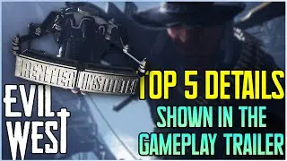 The TOP 5 Reasons Why YOU Should Get Hyped for Evil West | Gameplay Trailer Breakdown