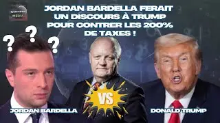 Jordan BARDELLA ferait un discours &agrave; TRUMP sur la na&iuml;vet&eacute; de l'UE pour contrer les 200% de taxes !