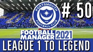 FM 21 | Portsmouth - League 1 To Legend | Ep 50 - To The Palace | Football Manager 2021