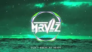 MRVLZ - Don't Break My Heart