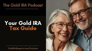 Your Complete Gold IRA Tax Guide 2025 (Gold IRA Blueprint Podcast)