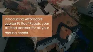 Affordable Jupiter FL Roof Repair