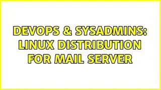 DevOps & SysAdmins: Linux distribution for Mail server (5 Solutions!!)