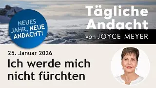 25.01. | Ich werde mich nicht FÜRCHTEN 🛡️ – Tägliche Andacht von Joyce Meyer #jesus