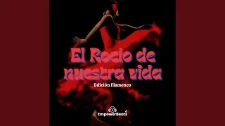 El Rocío de nuestra vida - Flamenco edition
