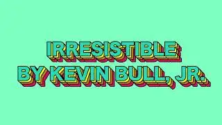 Irresistible (Official Lyric Video) By Kevin Bull, Jr.