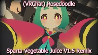 (VRChat) Rosedoodle - Sparta Vegetable Juice V1.5 Remix