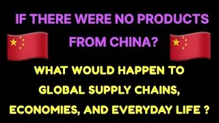 What If There Were No Products from China? The Future Unveiled! by ttch