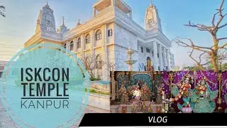 ISKCON TEMPLE KANPUR | Sri Sri Radha Madhava Mandir Kanpur | ISKCON KANPUR VLOG | Complete Tour