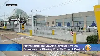 Metro Little Tokyo/Arts District Station Permanently Closing Due To Transit Project