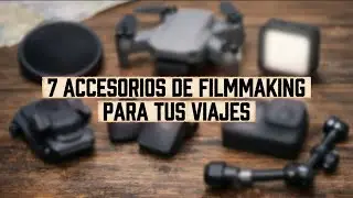 7 ACCESORIOS DE FILMMAKING PARA TUS VIAJES