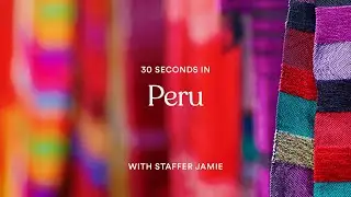 30 seconds in Peru with staffer Jamie | EF Go Ahead Tours