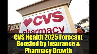 CVS Health 2025 Forecast Boosted by Insurance & Pharmacy Growth