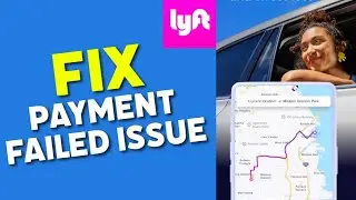 How to Fix Payment Failed Issue on Lyft 2025?