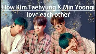 (BTS) How Kim Taehyung/V & Min Yoongi/SUGA (TAEGI MOMENTS) love each other