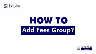 Schoolixx Adding Fees Group (Tutorial 10)