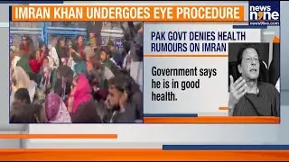 Imran Khan Undergoes Minor Eye Procedure, Pakistan Govt Dismisses Health Rumours | News9