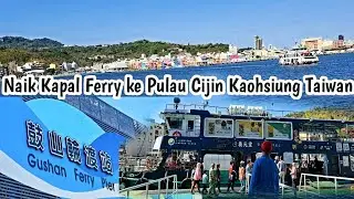 Gushan Ferry Pier !! Naik Kapal Ferry ke Pulau Cijin Kaohsiung Taiwan #wisatataiwan #travelvlog