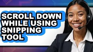 How to Scroll Down While Using Snipping Tool - Easy Guide