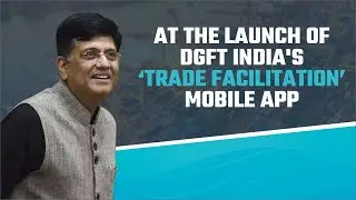 At the launch of DGFT India's &lsquo;Trade Facilitation&rsquo; Mobile App