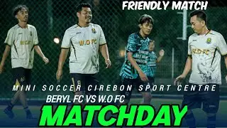 FRIENDLY MATCH‼️W.O FC 🆚 BERYL FC || MINI SOCCER CIREBON SPORT CENTRE 2025