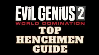 Evil Genius 2: Top Henchmen Guide (Missions in the Description)
