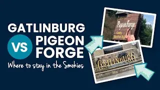 Is it better to stay in Gatlinburg or Pigeon Forge TN?