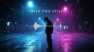 MISS YOU STILL 💔 | Emotional Love Song About Missing Someone | Sad Hip Hop / R&B