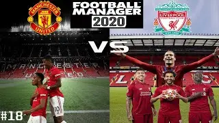 FM 2020 - MAN UTD VS LIVERPOOL - RED RIVALRY EPISODE 18