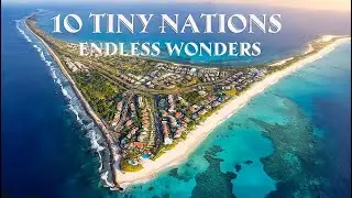 UNSEEN TINY EARTH - Top 10 Smallest Countries, Endless Wonders - Travel 4K