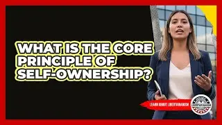 What Is The Core Principle Of Self-Ownership?