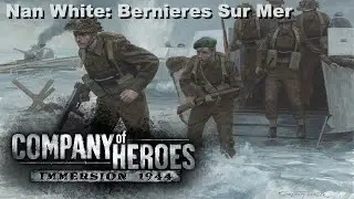 [Company of Heroes Immersion 1944 Mod] Nan White: Bernieres Sur Mer